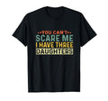You Cant Scare Me I Have Three Daughters T-Shirt - Custom Art Print Unisex - T-Shirt, Sweatshirt, Hoodie