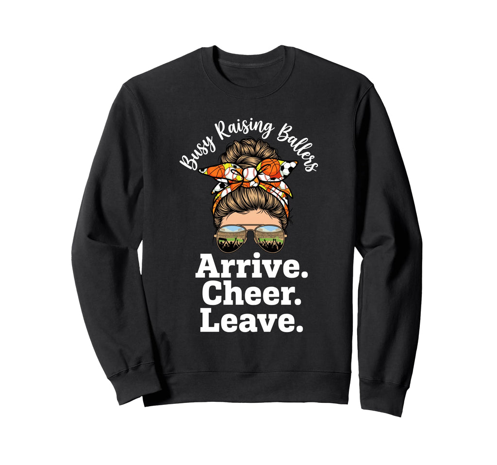 Busy Raising Ballers Arrive Cheer Leave Sweatshirt - Graphic Print Unisex - T-Shirt, Sweatshirt, Hoodie