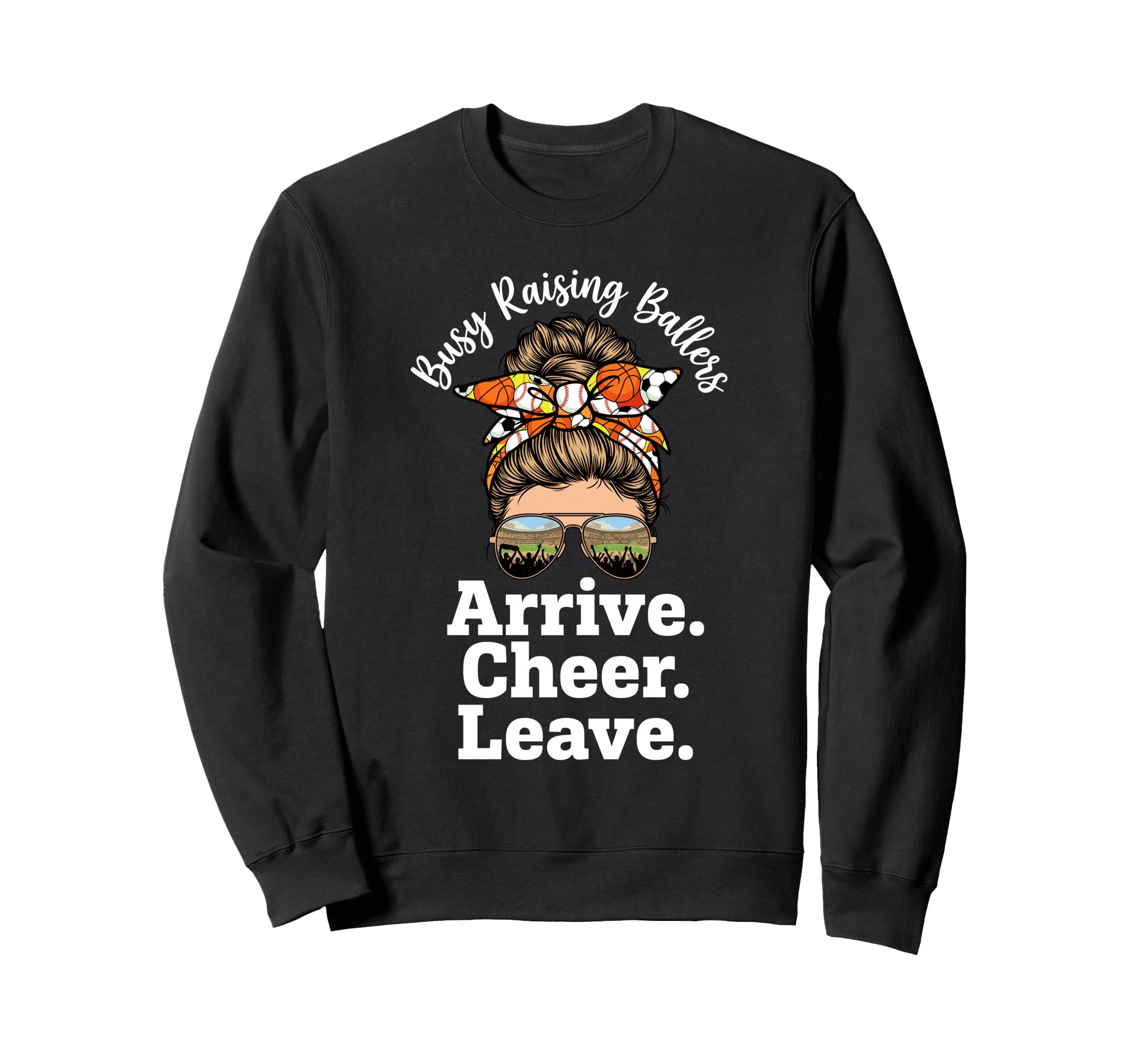 Busy Raising Ballers Arrive Cheer Leave Sweatshirt - Graphic Print Unisex - T-Shirt, Sweatshirt, Hoodie