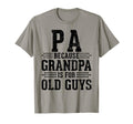 Pa Because Grandpa Is Old Guys Fathers T-Shirt - Minimalist Print Unisex - T-Shirt, Sweatshirt, Hoodie