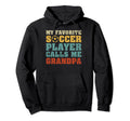 My Favorite Soccer Player Calls Me Grandpa Hoodie - Graphic Print Unisex - T-Shirt, Sweatshirt, Hoodie