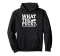 What Puck Sports Funny Ice Hockey Hoodie - Streetwear Style Men Women - T-Shirt, Sweatshirt, Hoodie