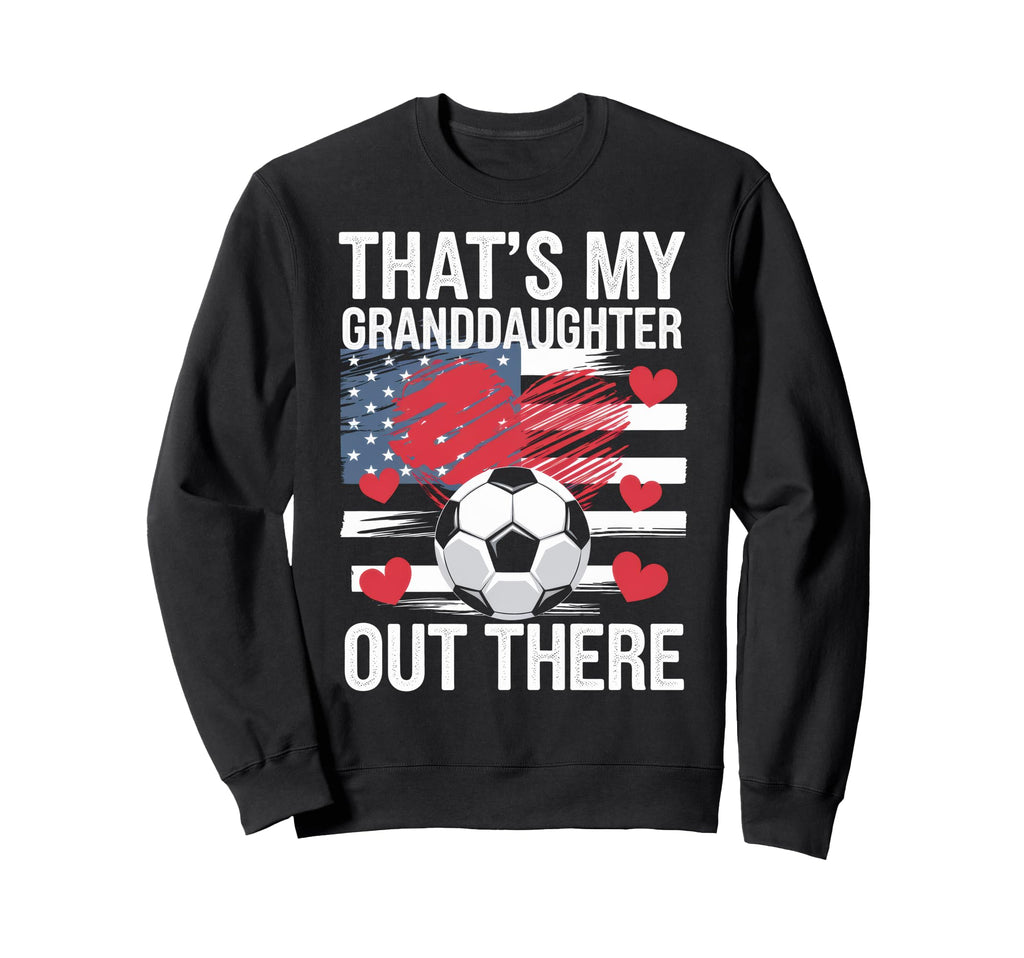 Thats My Granddaughter Out There Grandma Sweatshirt - Graphic Print Unisex - T-Shirt, Sweatshirt, Hoodie