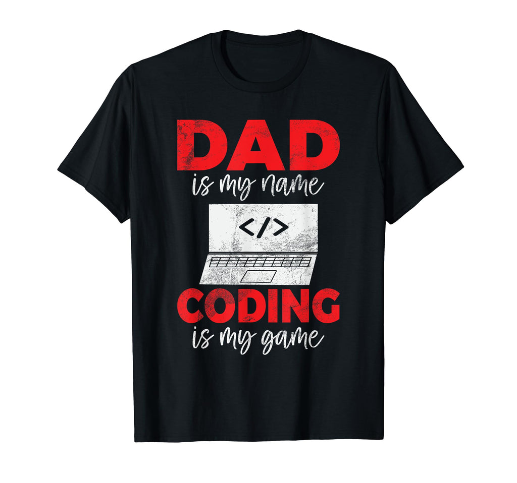 Dad Is My Name Coding Is My Game T-Shirt - Novelty Apparel for Adults - T-Shirt, Sweatshirt, Hoodie