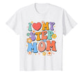 I Love My Step Mom Groovy Bonus Mom T-Shirt - Novelty Apparel for Adults - T-Shirt, Sweatshirt, Hoodie