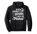 Proud Soccer Goalie Nana Soccer Keeper Hoodie - Unique Graphic for Adults - T-Shirt, Sweatshirt, Hoodie