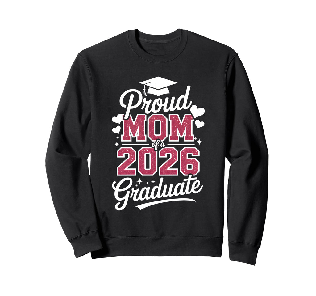 Proud Mom 2026 Graduate Class Sweatshirt - Graphic Print for Adults - T-Shirt, Sweatshirt, Hoodie