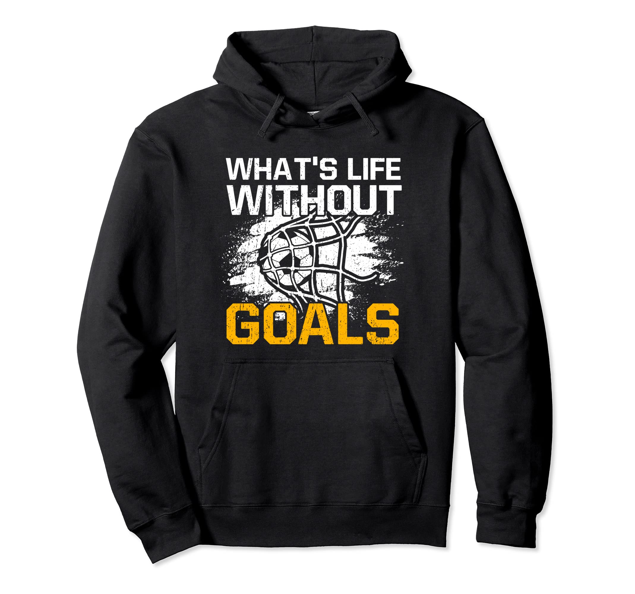 Whats Life Without Goals Funny Soccer Hoodie - Casual Everyday Wear Unisex - T-Shirt, Sweatshirt, Hoodie
