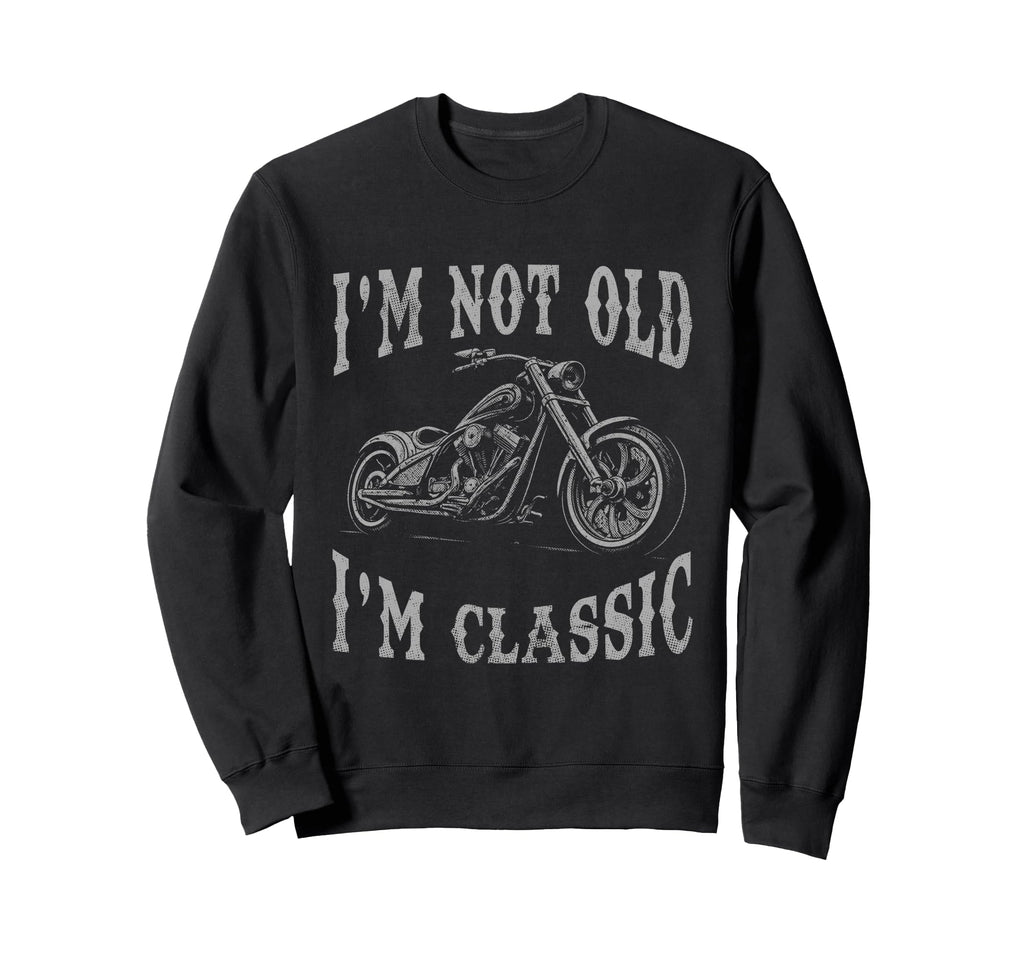 Im Not Old Im Funny Motorcycle Sweatshirt - Minimalist Print for Adults - T-Shirt, Sweatshirt, Hoodie