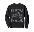 Im Not Old Im Funny Motorcycle Sweatshirt - Minimalist Print for Adults - T-Shirt, Sweatshirt, Hoodie