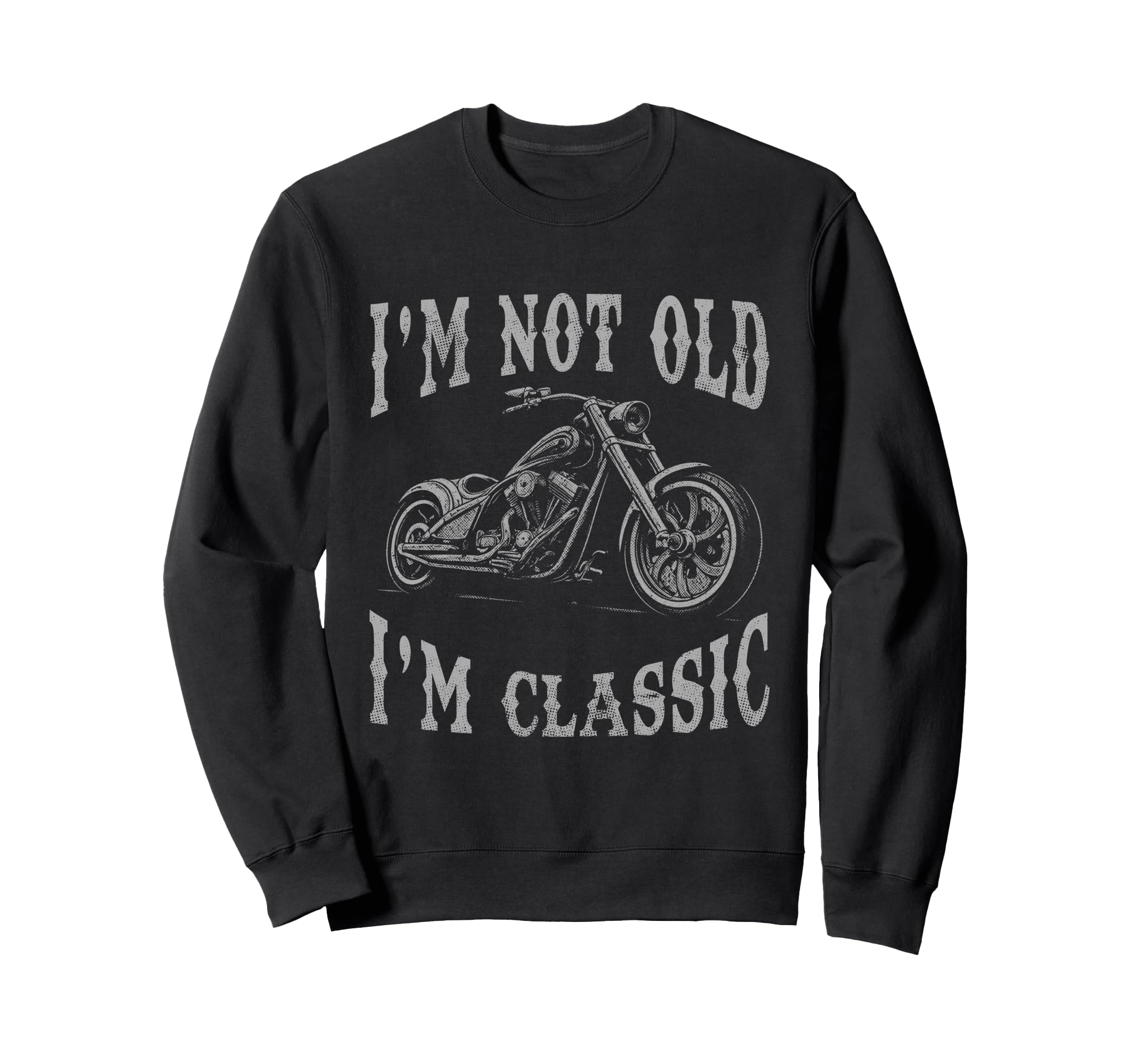 Im Not Old Im Funny Motorcycle Sweatshirt - Minimalist Print for Adults - T-Shirt, Sweatshirt, Hoodie