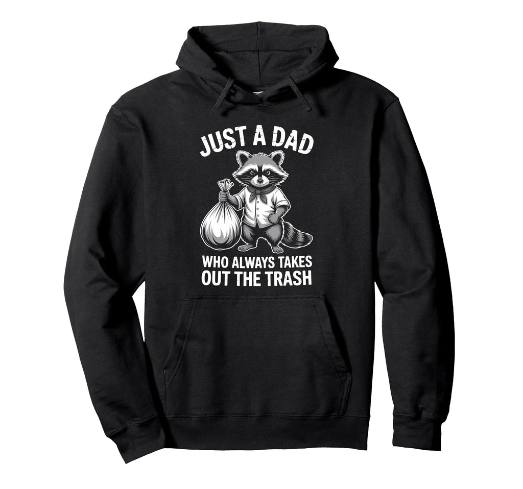 Just Dad Who Always Takes Out Trash Hoodie - Trendy Graphic for Adults - T-Shirt, Sweatshirt, Hoodie