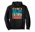 Its Not Dad Bod Its Father Figure Hoodie - Casual Everyday Wear Men Women - T-Shirt, Sweatshirt, Hoodie