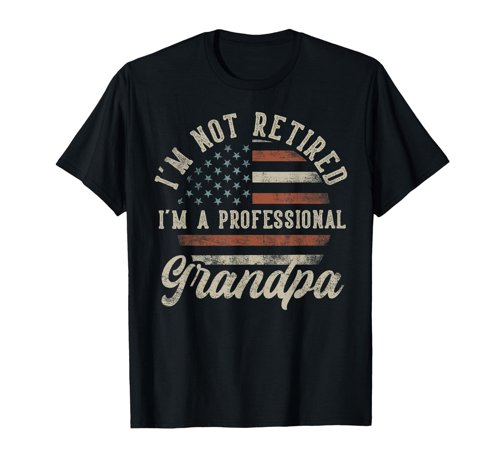 Im Not Retired Im Professional Grandpa T-Shirt - Custom Art Print Unisex - T-Shirt, Sweatshirt, Hoodie