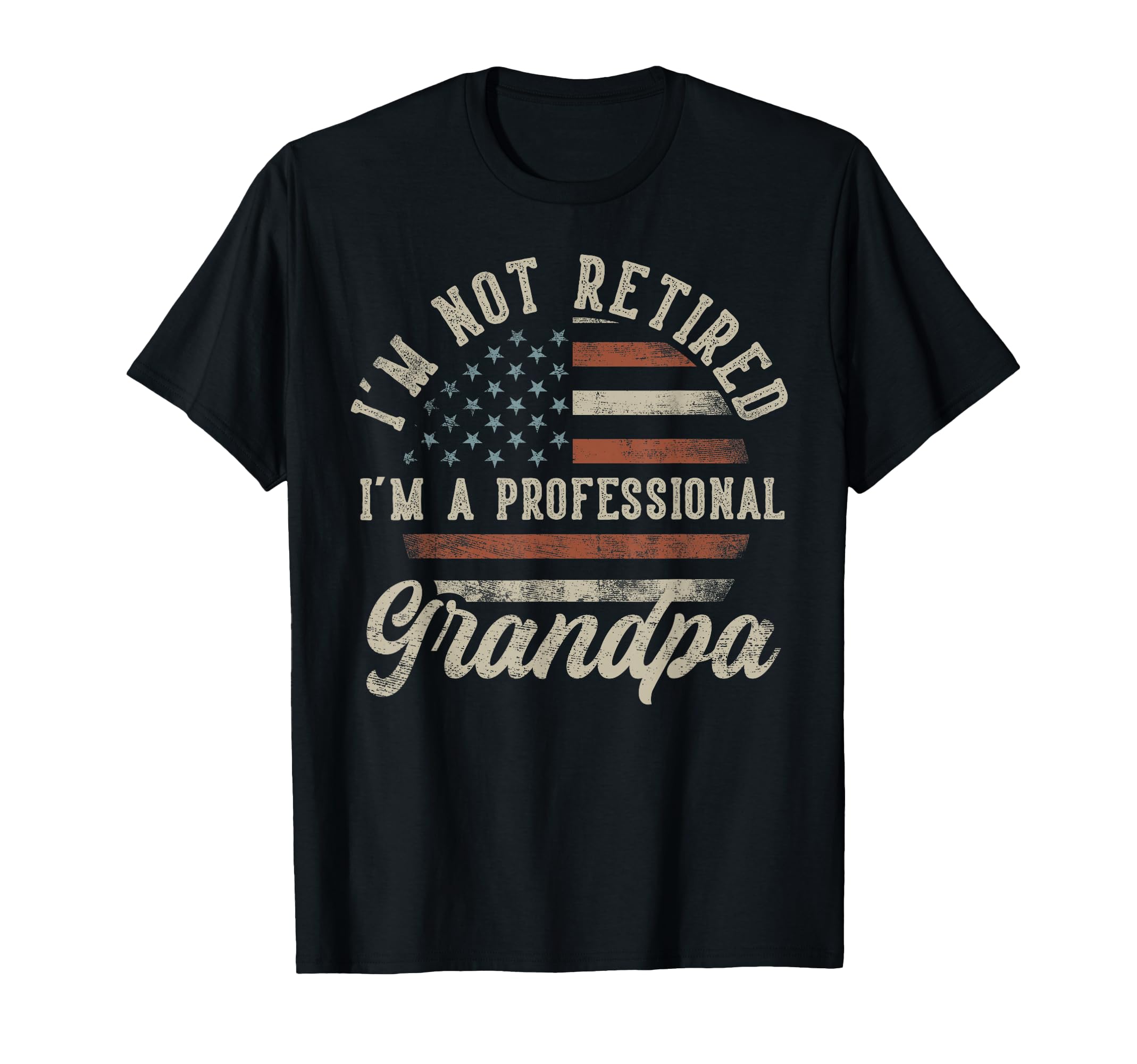 Im Not Retired Im Professional Grandpa T-Shirt - Custom Art Print Unisex - T-Shirt, Sweatshirt, Hoodie