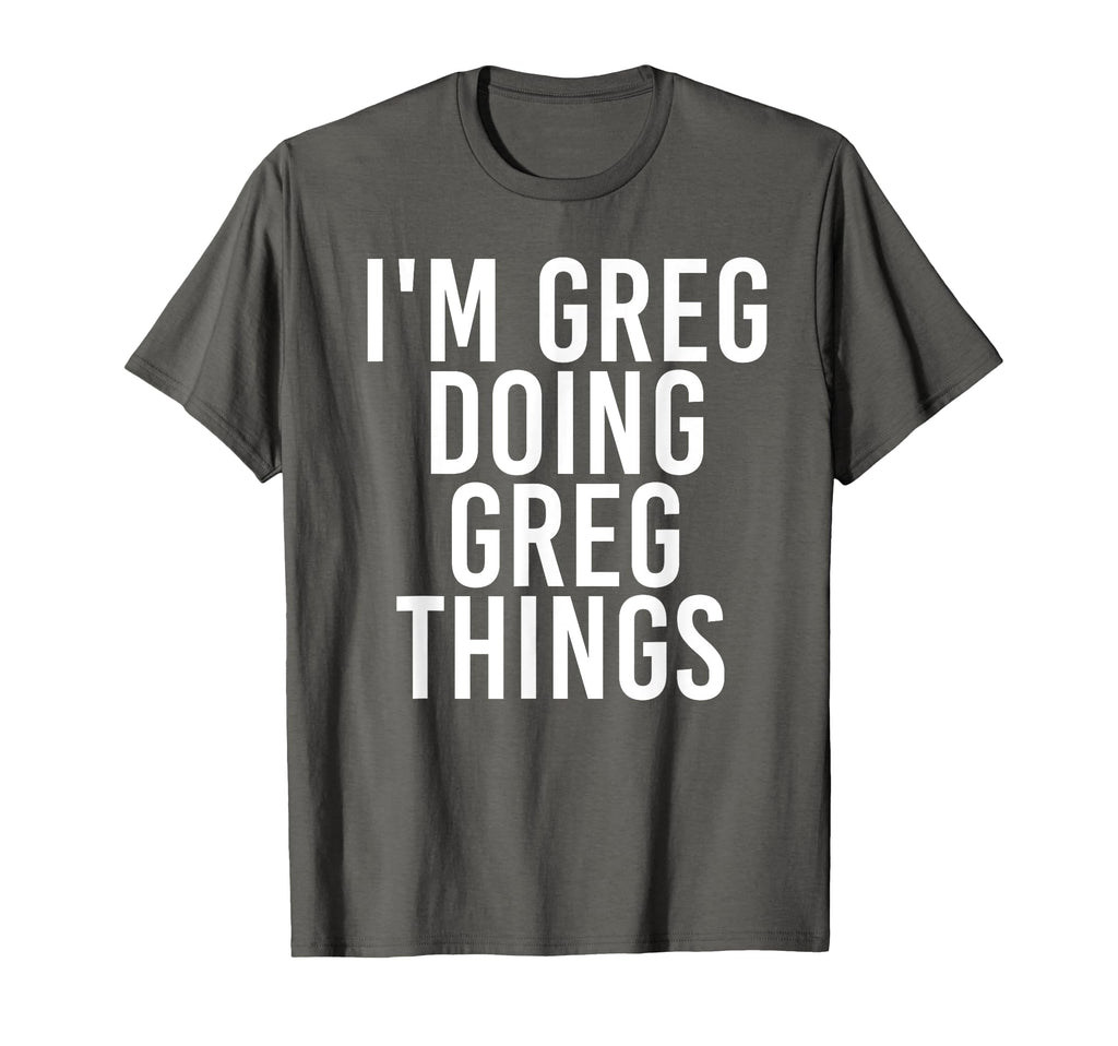 Im Greg Doing Greg Things Funny T-Shirt - Aesthetic Graphic Unisex - T-Shirt, Sweatshirt, Hoodie