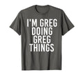 Im Greg Doing Greg Things Funny T-Shirt - Aesthetic Graphic Unisex - T-Shirt, Sweatshirt, Hoodie