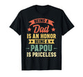 Being Dad Is Honor Being Papou Is T-Shirt - Casual Everyday Wear Men Women - T-Shirt, Sweatshirt, Hoodie