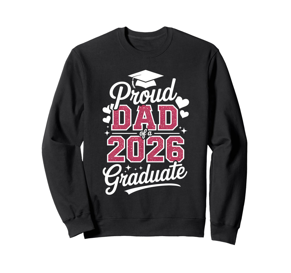 Proud Dad 2026 Graduate Class Sweatshirt - Fun Novelty Design for Adults - T-Shirt, Sweatshirt, Hoodie