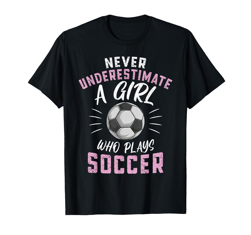 Never Underestimate Who Plays Soccer T-Shirt - Aesthetic Graphic Men Women - T-Shirt, Sweatshirt, Hoodie