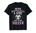Never Underestimate Who Plays Soccer T-Shirt - Aesthetic Graphic Men Women - T-Shirt, Sweatshirt, Hoodie