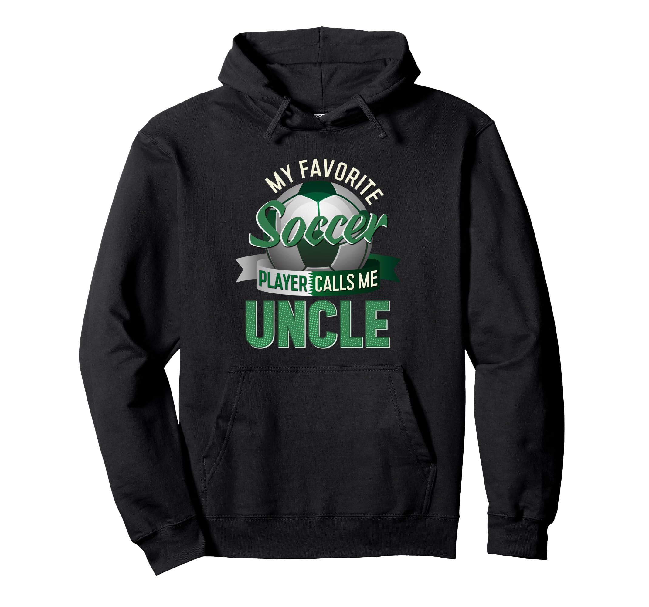 My Favorite Soccer Player Calls Me Uncle Hoodie - Custom Art Print Unisex - T-Shirt, Sweatshirt, Hoodie