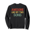 Awesome Like My Two Sons Mom Dad Sweatshirt - Graphic Print Unisex - T-Shirt, Sweatshirt, Hoodie