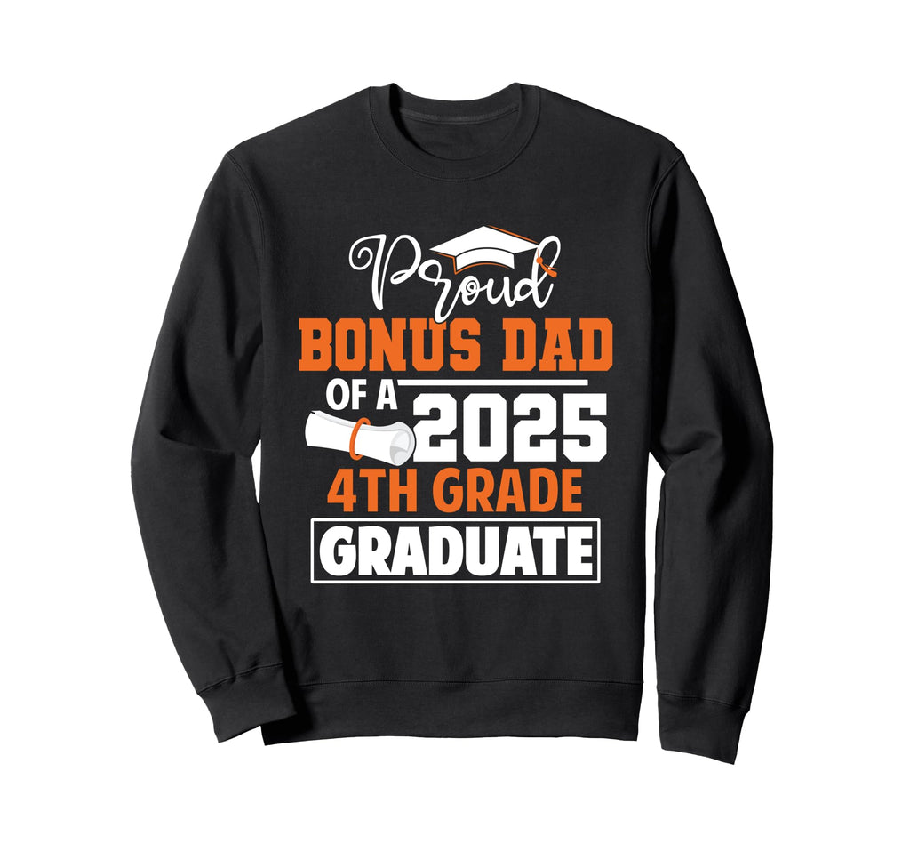 Proud Bonus Dad 2025 4Th Grade Sweatshirt - Novelty Apparel Unisex - T-Shirt, Sweatshirt, Hoodie