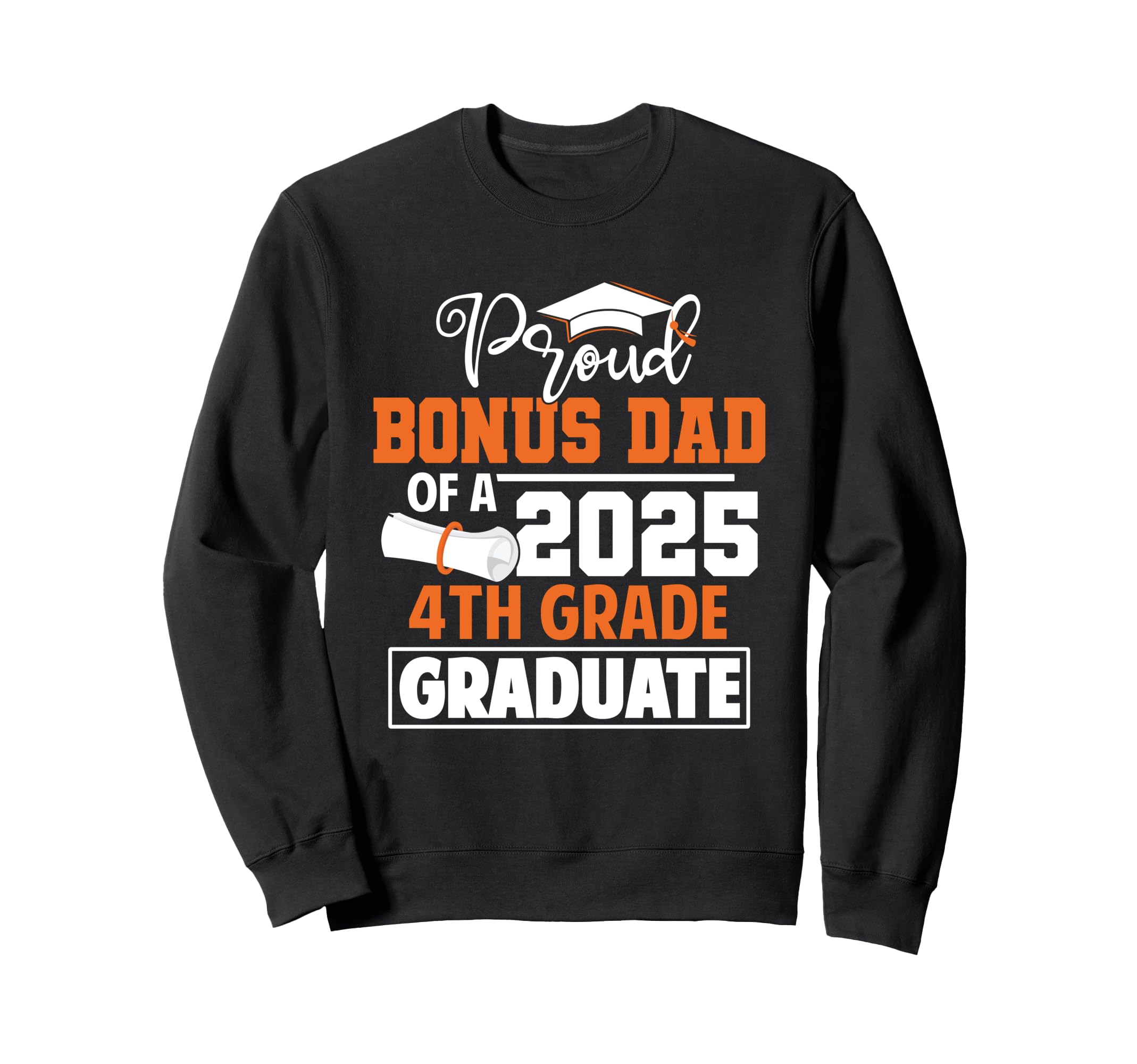 Proud Bonus Dad 2025 4Th Grade Sweatshirt - Novelty Apparel Unisex - T-Shirt, Sweatshirt, Hoodie