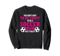 Soccer Mama You Dont Have To Be Crazy Sweatshirt - Minimalist Print Unisex - T-Shirt, Sweatshirt, Hoodie