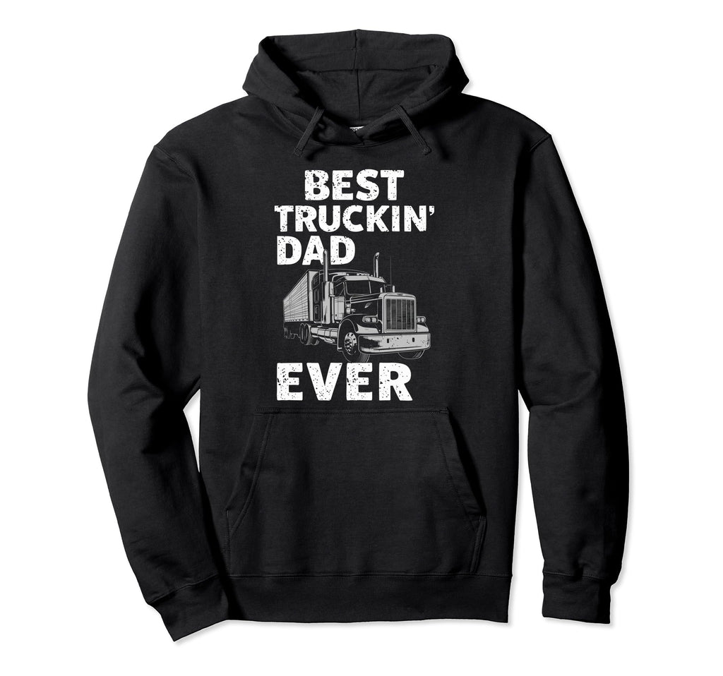 Best Truckin Dad Ever Big Rig Trucker Hoodie - Unique Graphic Men Women - T-Shirt, Sweatshirt, Hoodie