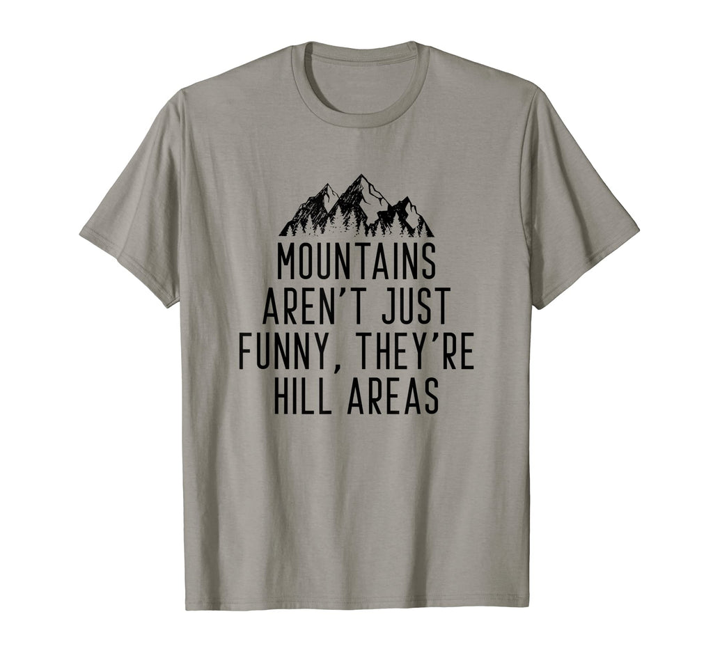 Mountains Arent Funny Theyre Hill Areas T-Shirt - Novelty Apparel Unisex - T-Shirt, Sweatshirt, Hoodie