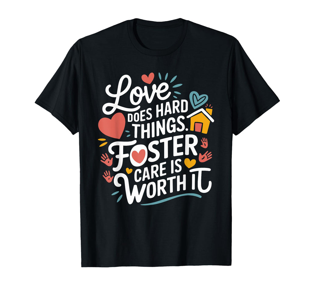 Love Does Hard Things Foster Care T-Shirt - Fun Novelty Design Men Women - T-Shirt, Sweatshirt, Hoodie