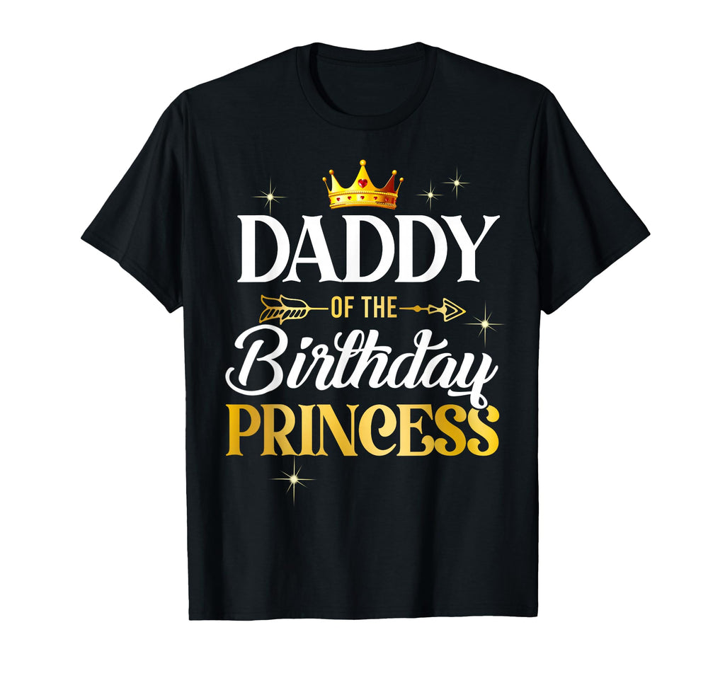 Daddy Birthday Princess Party T-Shirt - Novelty Apparel for Adults - T-Shirt, Sweatshirt, Hoodie