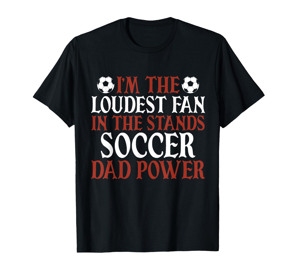 Im Loudest Fan Stands Soccer Dad T-Shirt - Unique Graphic for Adults - T-Shirt, Sweatshirt, Hoodie