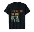 Its Me Hi Im Sister Its Me Funny Sister T-Shirt - Aesthetic Graphic Unisex - T-Shirt, Sweatshirt, Hoodie