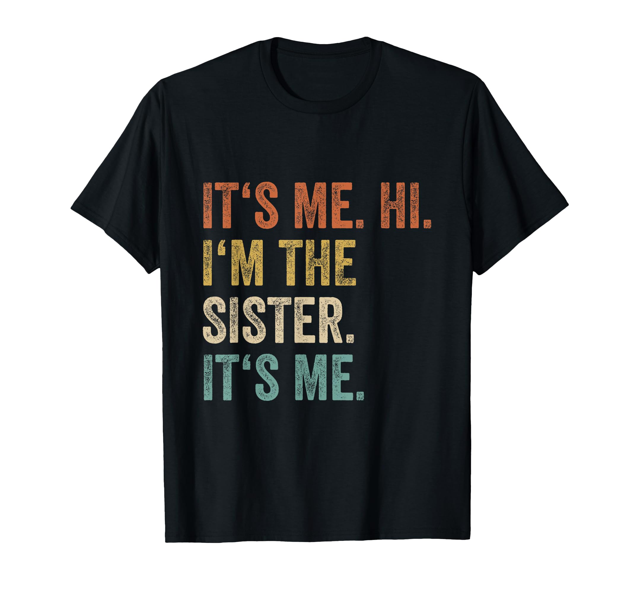 Its Me Hi Im Sister Its Me Funny Sister T-Shirt - Aesthetic Graphic Unisex - T-Shirt, Sweatshirt, Hoodie