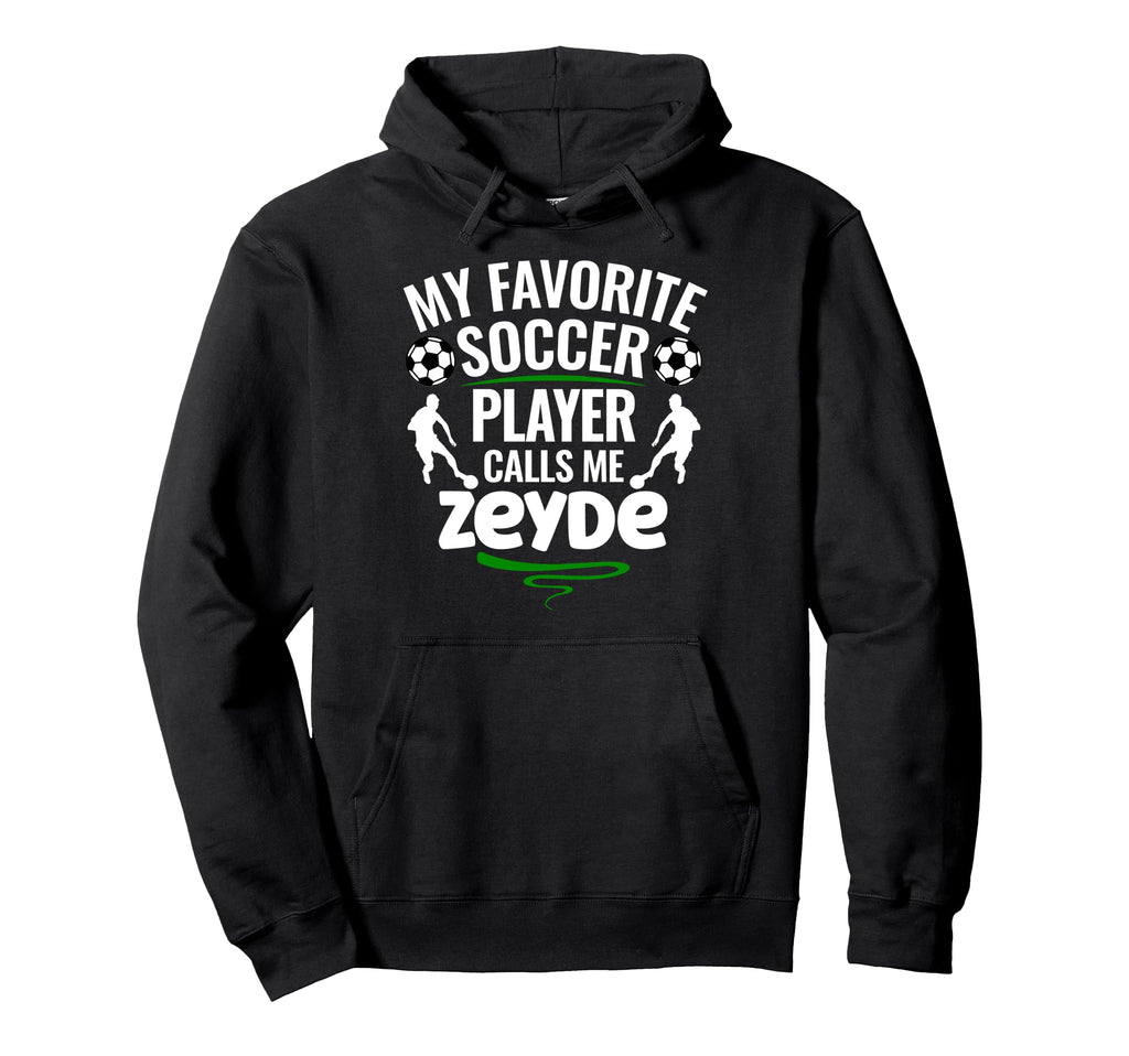 My Favorite Soccer Player Calls Me Zeyde Hoodie - Unique Graphic for Adults - T-Shirt, Sweatshirt, Hoodie