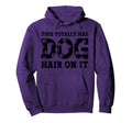 This Totally Has Dog Hair It Funny Dog Hoodie - Unique Graphic Men Women - T-Shirt, Sweatshirt, Hoodie