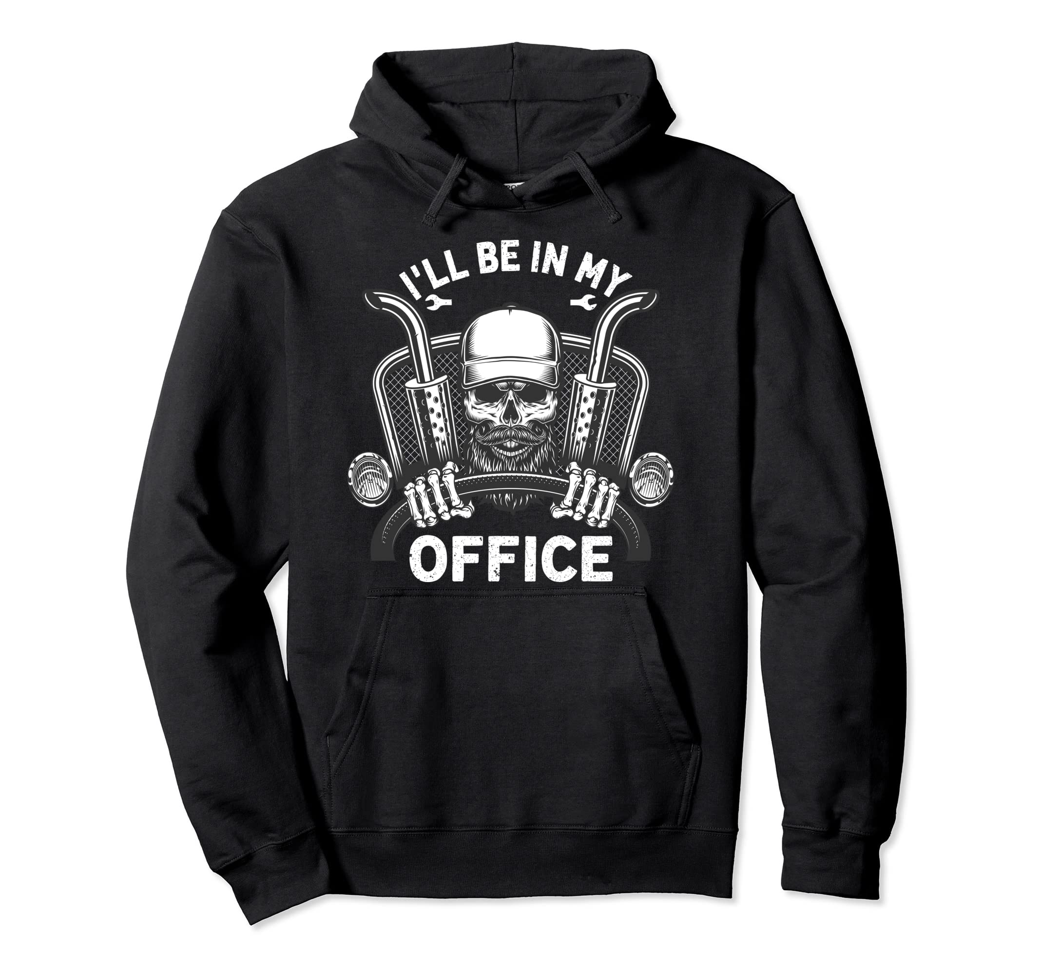 Ill Be My Office Truck Driver Trucker Hoodie - Unique Graphic for Adults - T-Shirt, Sweatshirt, Hoodie
