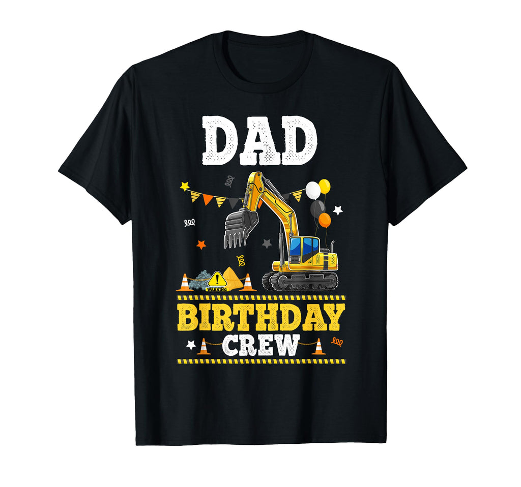 Dad Birthday Crew Construction Excavator T-Shirt - Trendy Graphic Unisex - T-Shirt, Sweatshirt, Hoodie