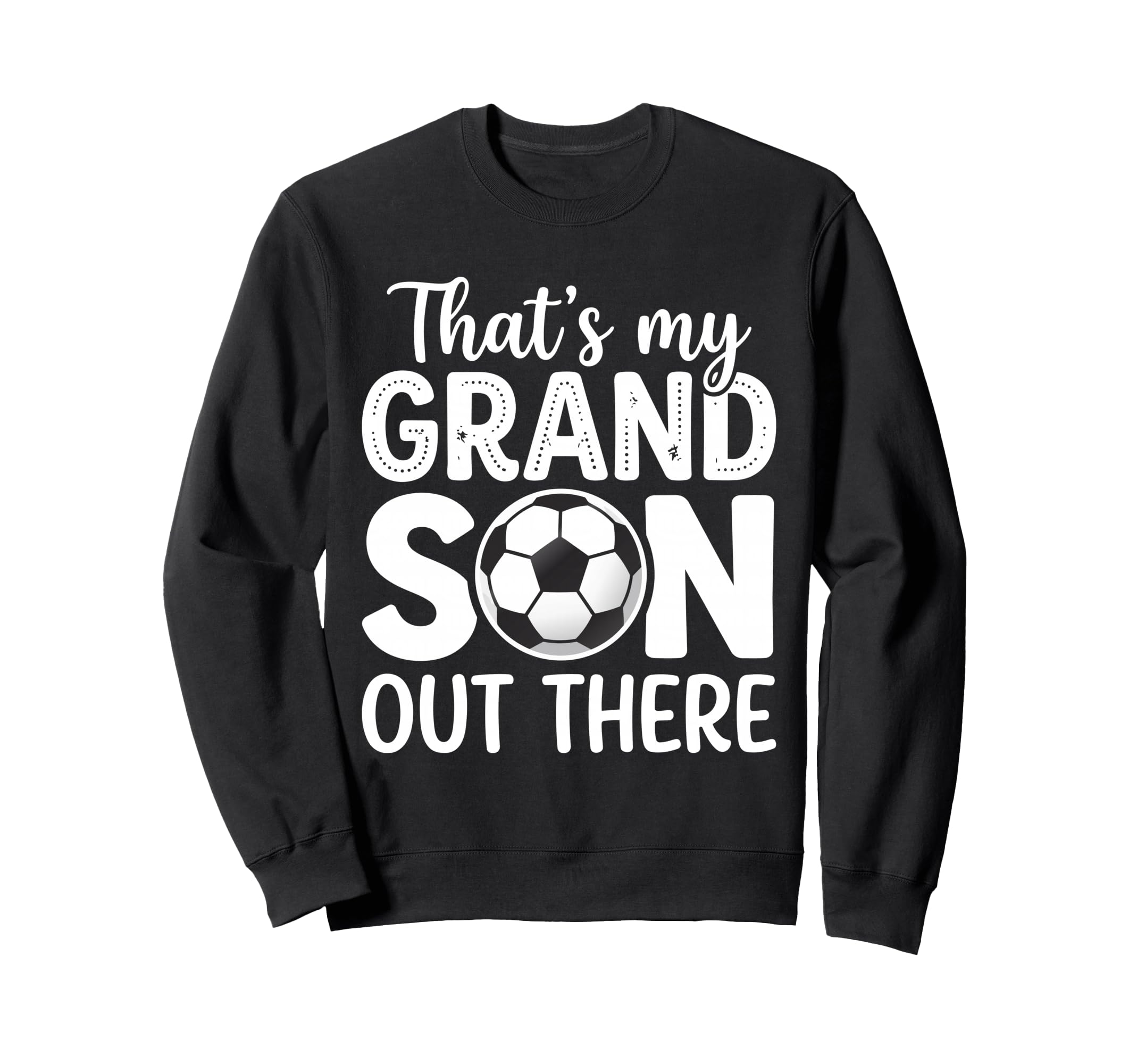 Thats My Grandson Out There Soccer Sweatshirt - Trendy Graphic for Adults - T-Shirt, Sweatshirt, Hoodie