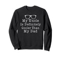 My Uncle Is Definitely Cooler Than My Sweatshirt - Novelty Apparel Unisex - T-Shirt, Sweatshirt, Hoodie