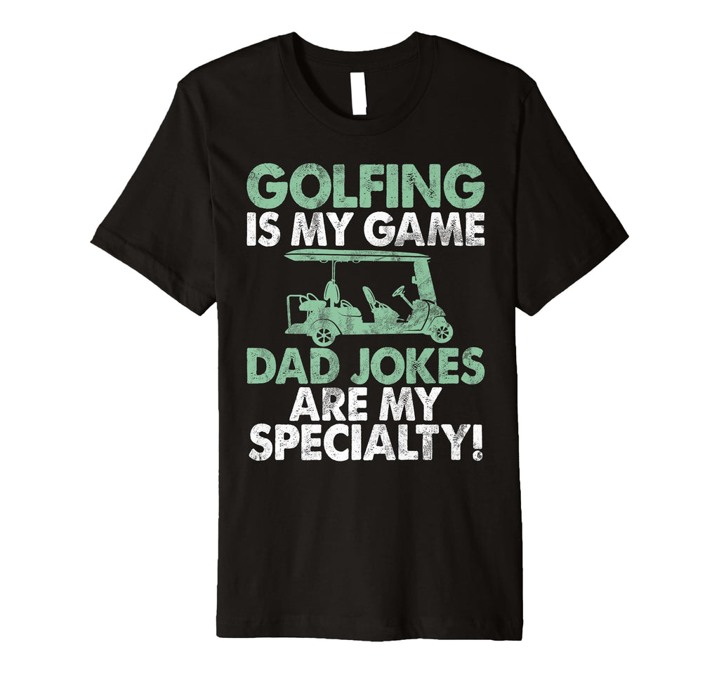 Golfing Is My Game Dad Jokes Are My T-Shirt - Unique Graphic Men Women - T-Shirt, Sweatshirt, Hoodie