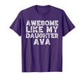 Funny Awesome Like My Daughter Ava T-Shirt - Minimalist Print Men Women - T-Shirt, Sweatshirt, Hoodie