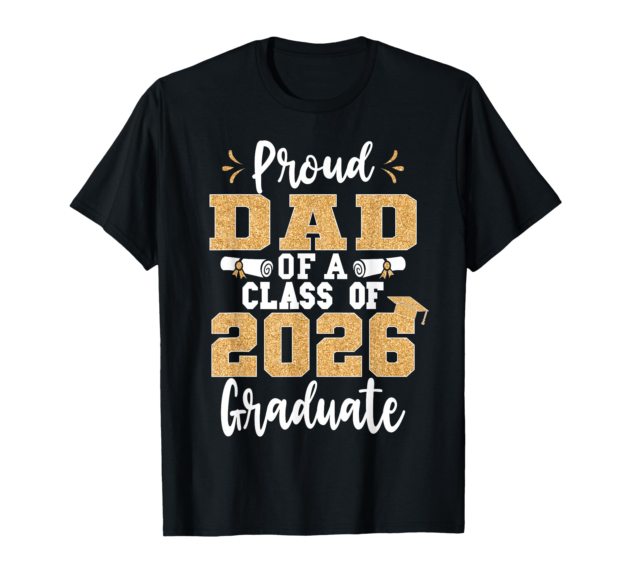 Proud Dad Class 2026 Graduate Senior 26 T-Shirt - Novelty Apparel Unisex - T-Shirt, Sweatshirt, Hoodie