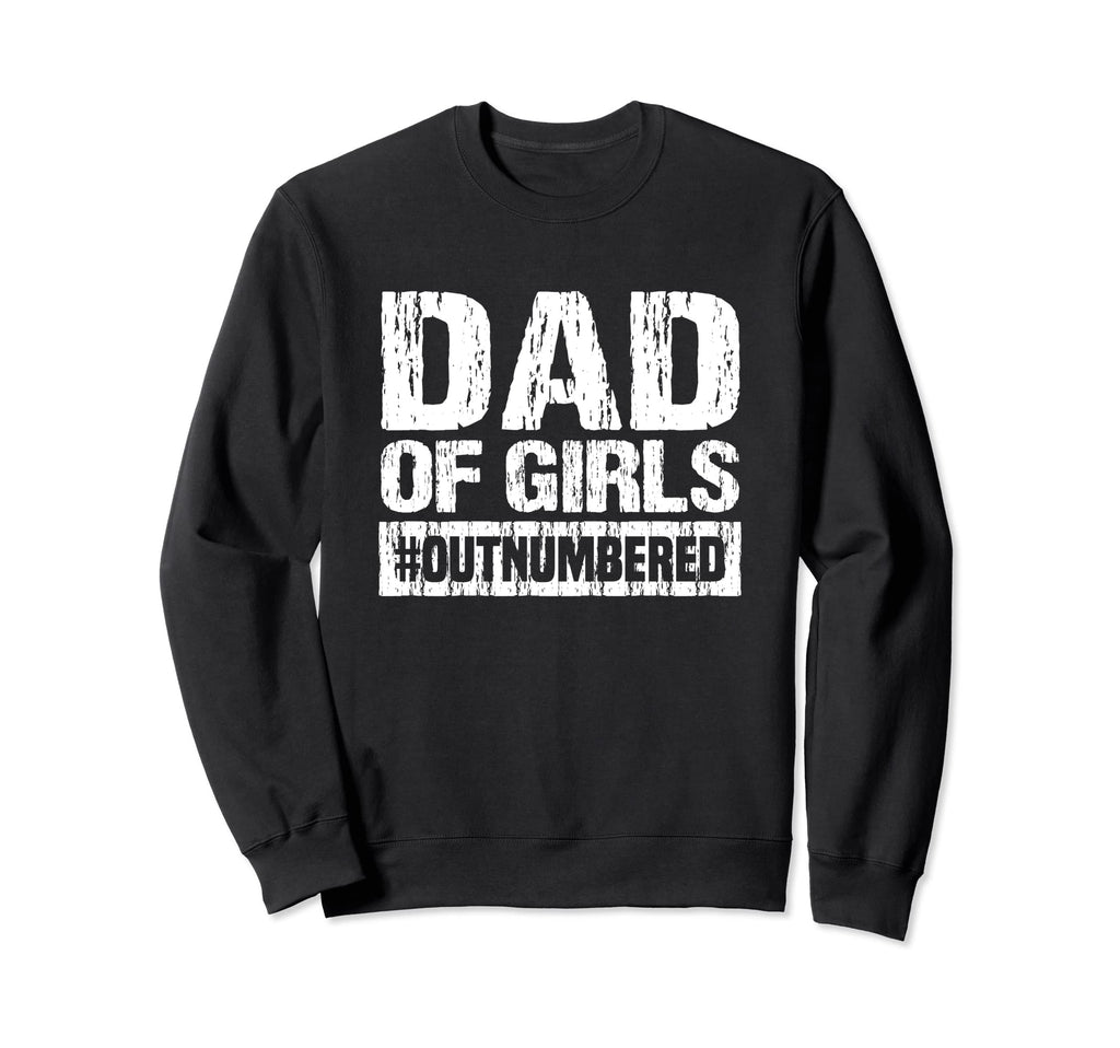 Dad Outnumbered Sweatshirt - Fun Novelty Design Men Women - T-Shirt, Sweatshirt, Hoodie