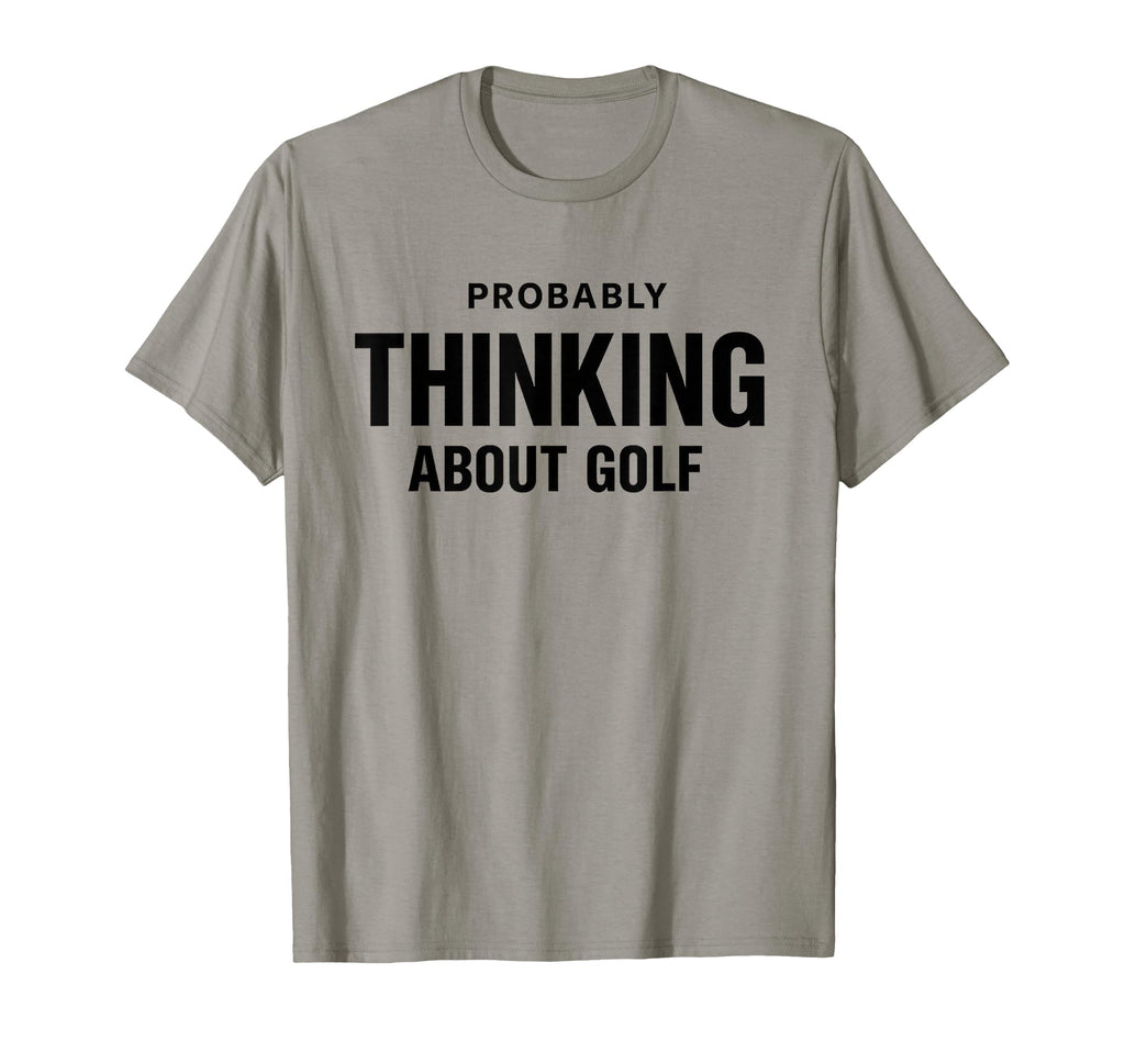 Probably Thinking About Golf Dad T-Shirt - Custom Art Print Men Women - T-Shirt, Sweatshirt, Hoodie