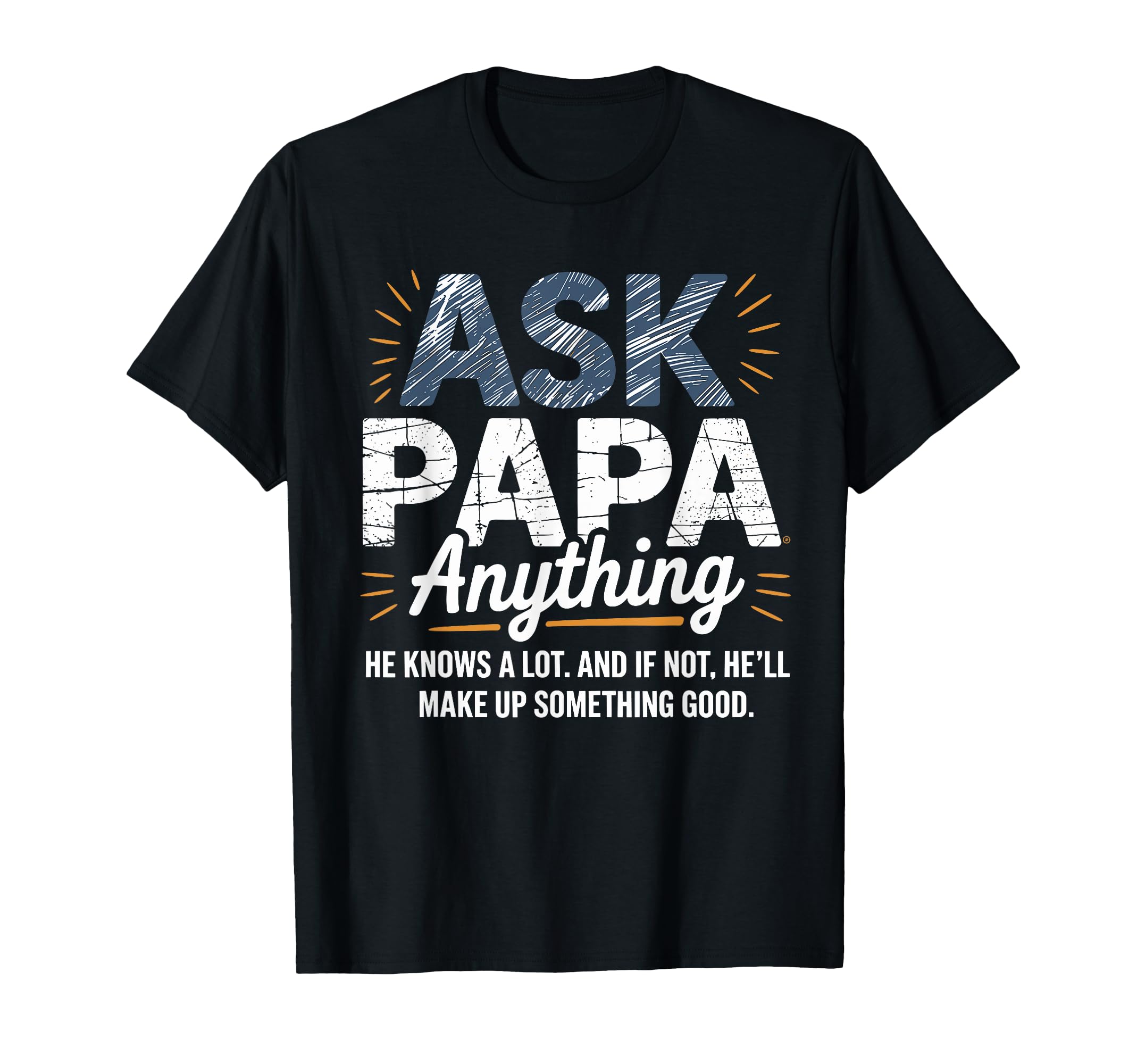 Ask Papa Anything Funny Fathers Day Grandpa T-Shirt - Graphic Print Unisex - T-Shirt, Sweatshirt, Hoodie