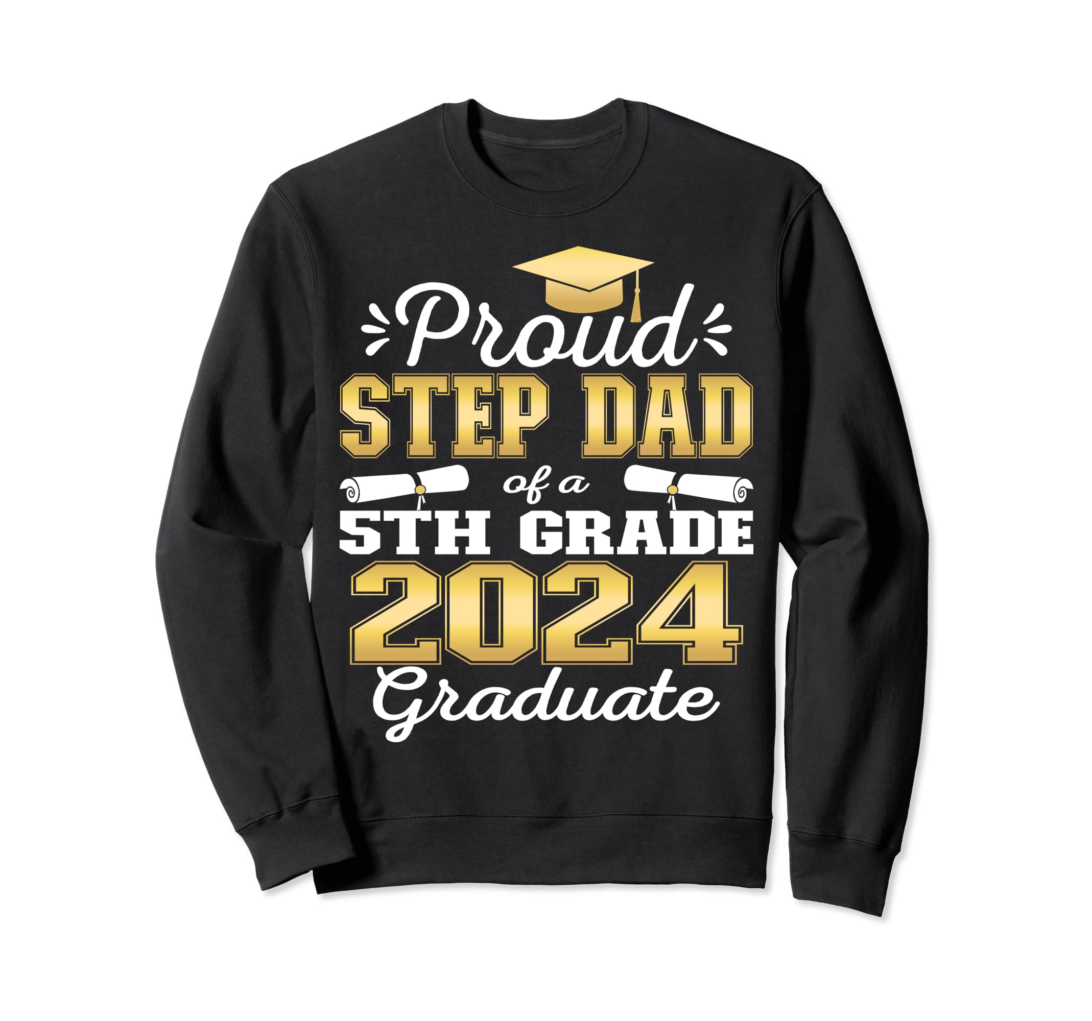 Proud Step Dad 5Th Grade Graduate Sweatshirt - Unique Graphic Men Women - T-Shirt, Sweatshirt, Hoodie